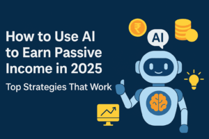 How to Use AI to Earn Passive Income in 2025: Top Strategies That Work